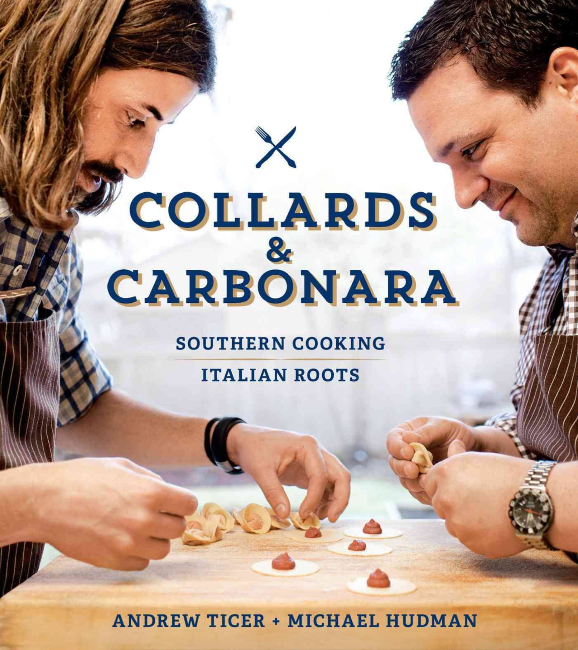 Collards and Carbonara - Southern Cooking, Italian Roots by Andrew Ticer and Michael Hudman